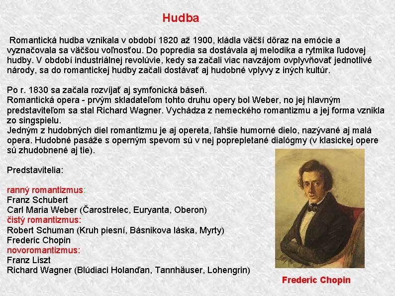 Hudba Romantická hudba vznikala v období 1820 až 1900, kládla väčší dôraz na emócie