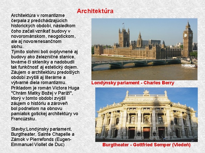 Architektúra v romantizme čerpala z predchádzajúcich historických období, následkom čoho začali vznikať budovy v