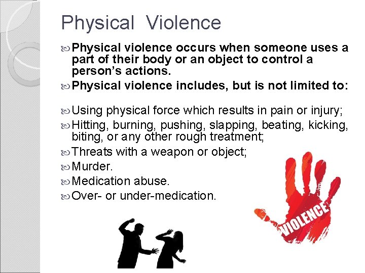 Physical Violence Physical violence occurs when someone uses a part of their body or