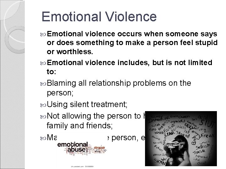 Emotional Violence Emotional violence occurs when someone says or does something to make a