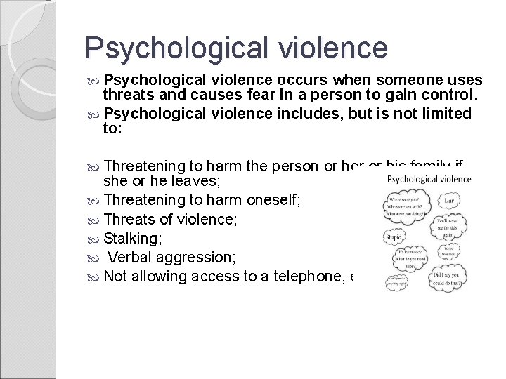 Psychological violence occurs when someone uses threats and causes fear in a person to