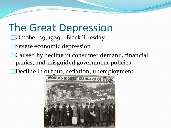 The Great Depression �October 29, 1929 – Black Tuesday �Severe economic depression �Caused by