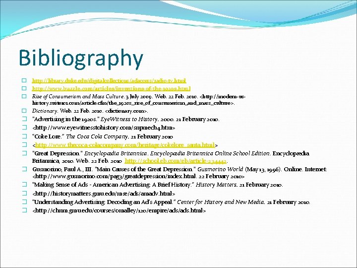 Bibliography � http: //library. duke. edu/digitalcollections/adaccess/radio-tv. html � http: //www. buzzle. com/articles/inventions-of-the-1920 s. html