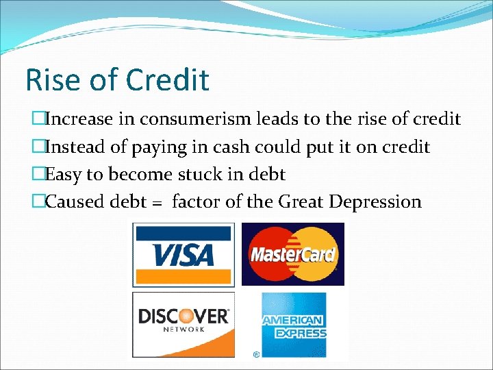 Rise of Credit �Increase in consumerism leads to the rise of credit �Instead of