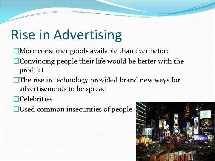 Rise in Advertising �More consumer goods available than ever before �Convincing people their life