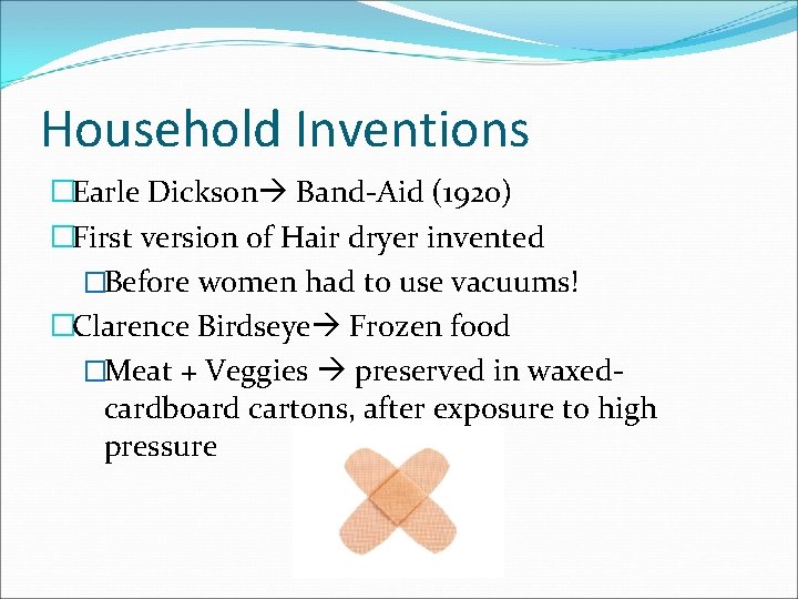 Household Inventions �Earle Dickson Band-Aid (1920) �First version of Hair dryer invented �Before women