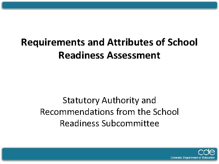 Requirements and Attributes of School Readiness Assessment Statutory Authority and Recommendations from the School