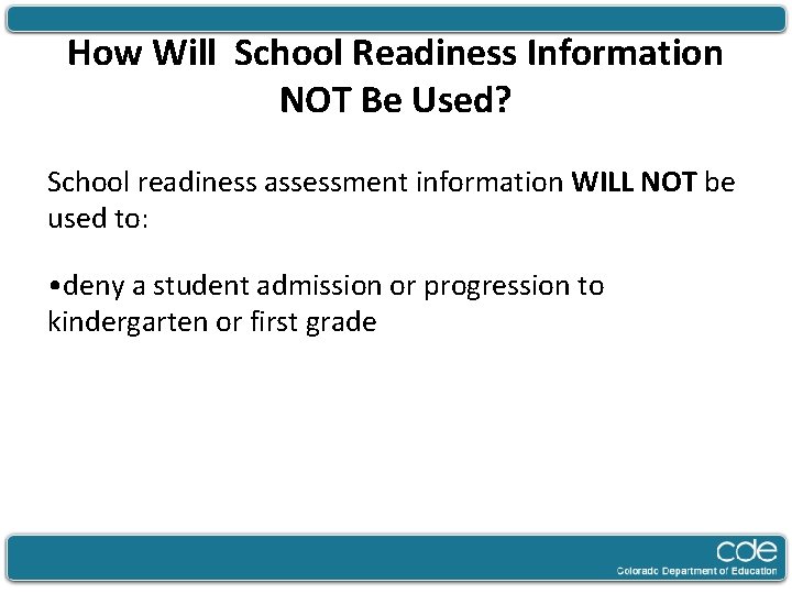 How Will School Readiness Information NOT Be Used? School readiness assessment information WILL NOT