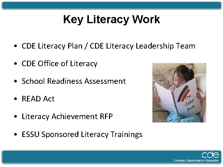 Key Literacy Work • CDE Literacy Plan / CDE Literacy Leadership Team • CDE