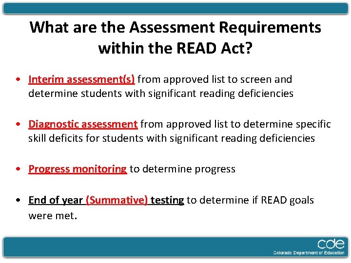 What are the Assessment Requirements within the READ Act? • Interim assessment(s) from approved