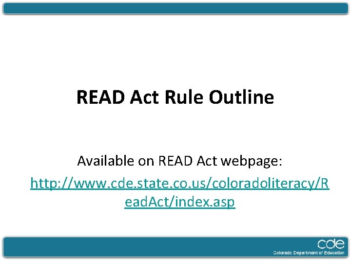 READ Act Rule Outline Available on READ Act webpage: http: //www. cde. state. co.