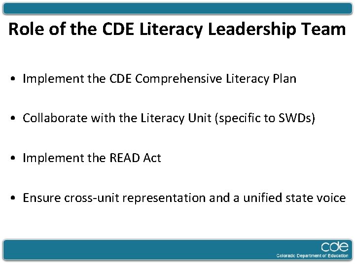 Role of the CDE Literacy Leadership Team • Implement the CDE Comprehensive Literacy Plan