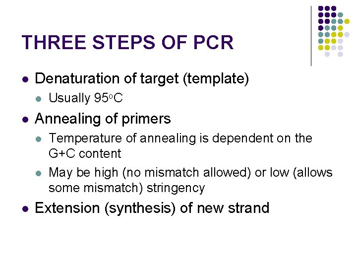 THREE STEPS OF PCR l Denaturation of target (template) l l Annealing of primers THREE STEPS OF PCR l Denaturation of target (template) l l Annealing of primers