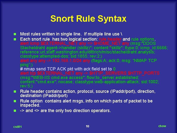 Snort Rule Syntax Most rules written in single line. If multiple line use 