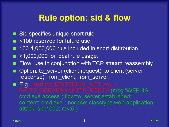 Rule option: sid & flow n n n n Sid specifies unique snort rule.