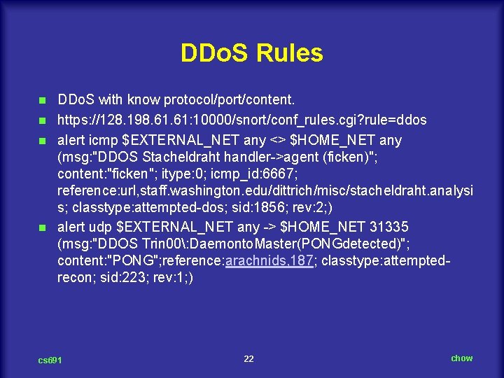 DDo. S Rules DDo. S with know protocol/port/content. n https: //128. 198. 61: 10000/snort/conf_rules.