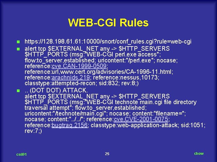 WEB-CGI Rules https: //128. 198. 61: 10000/snort/conf_rules. cgi? rule=web-cgi alert tcp $EXTERNAL_NET any ->