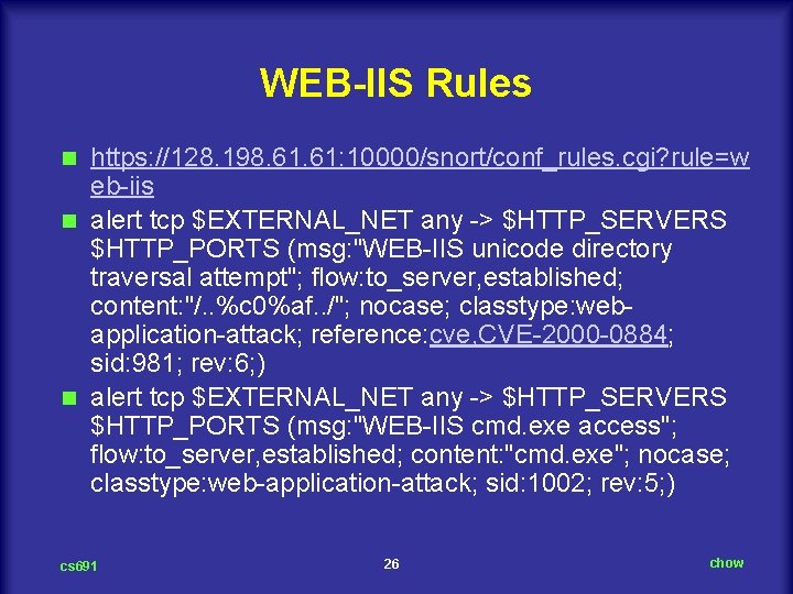 WEB-IIS Rules https: //128. 198. 61: 10000/snort/conf_rules. cgi? rule=w eb-iis n alert tcp $EXTERNAL_NET