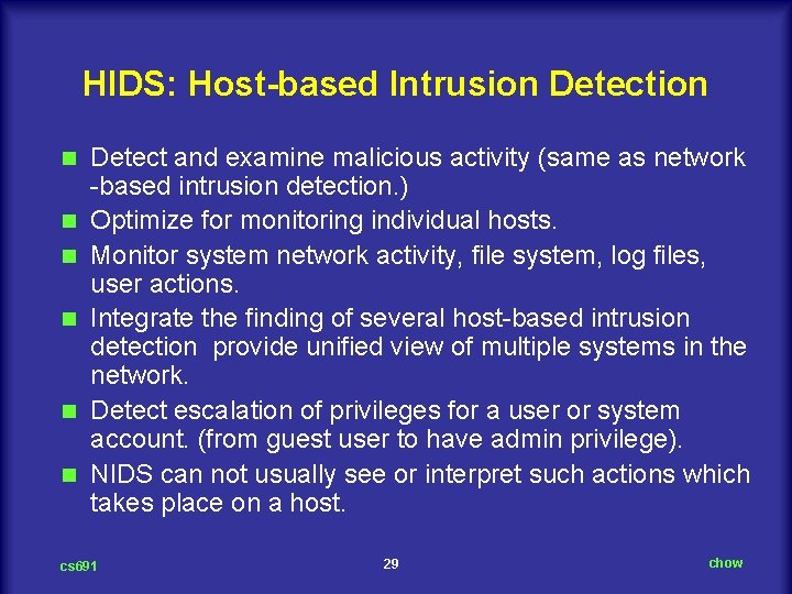 HIDS: Host-based Intrusion Detection n n n Detect and examine malicious activity (same as