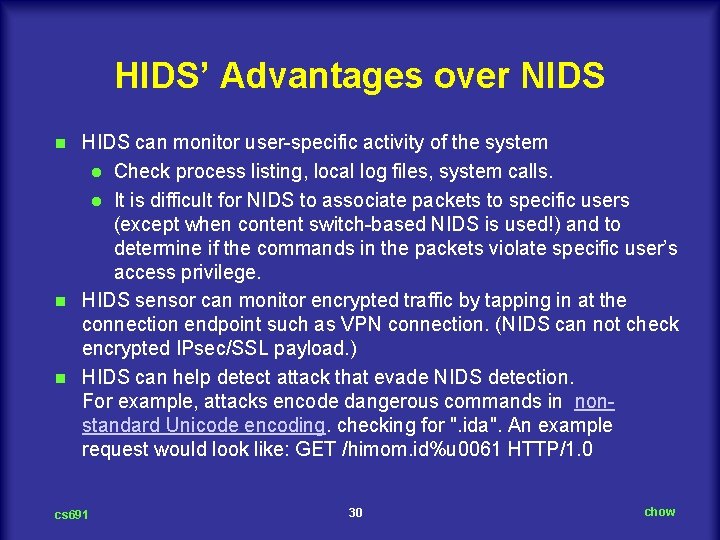 HIDS’ Advantages over NIDS HIDS can monitor user-specific activity of the system l Check