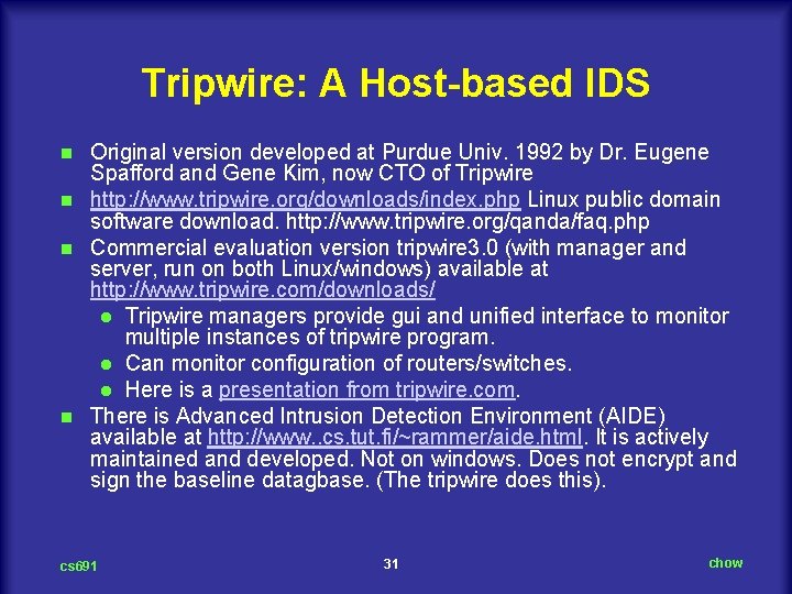 Tripwire: A Host-based IDS Original version developed at Purdue Univ. 1992 by Dr. Eugene