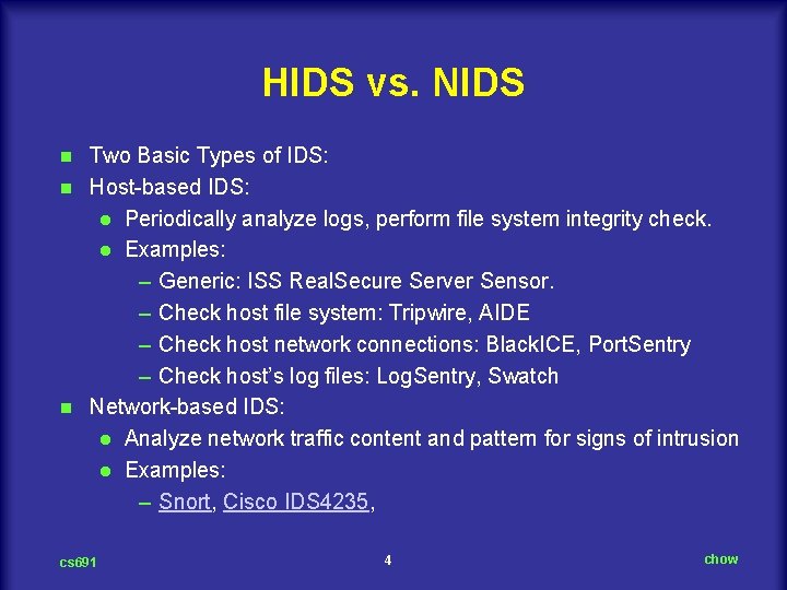 HIDS vs. NIDS Two Basic Types of IDS: n Host-based IDS: l Periodically analyze