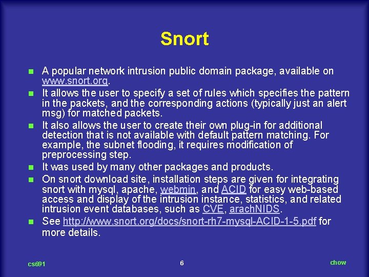 Snort n n n A popular network intrusion public domain package, available on www.