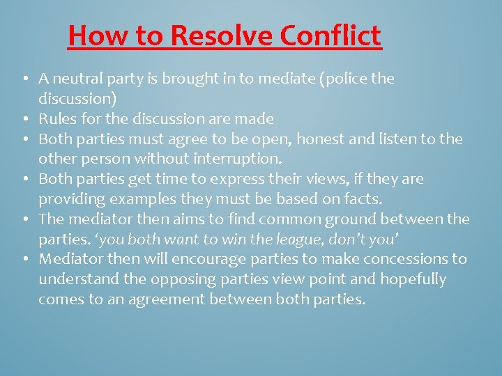 How to Resolve Conflict • A neutral party is brought in to mediate (police
