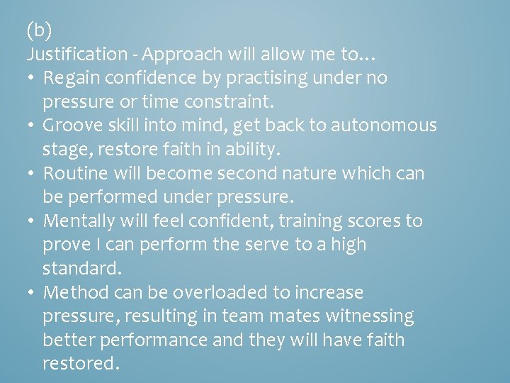 (b) Justification - Approach will allow me to… • Regain confidence by practising under