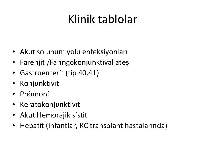 Klinik tablolar • • Akut solunum yolu enfeksiyonları Farenjit /Faringokonjunktival ateş Gastroenterit (tip 40,