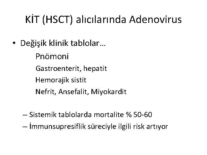 KİT (HSCT) alıcılarında Adenovirus • Değişik klinik tablolar… Pnömoni Gastroenterit, hepatit Hemorajik sistit Nefrit,