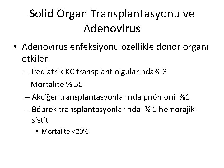 Solid Organ Transplantasyonu ve Adenovirus • Adenovirus enfeksiyonu özellikle donör organı etkiler: – Pediatrik