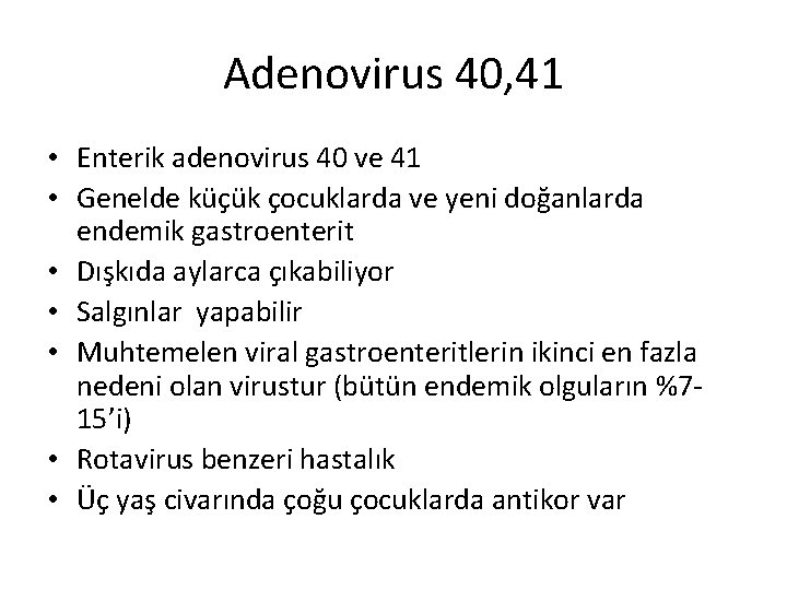 Adenovirus 40, 41 • Enterik adenovirus 40 ve 41 • Genelde küçük çocuklarda ve