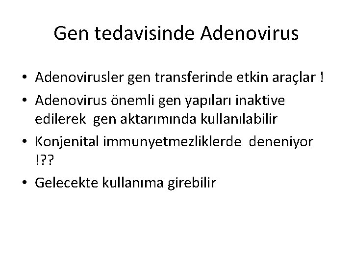 Gen tedavisinde Adenovirus • Adenovirusler gen transferinde etkin araçlar ! • Adenovirus önemli gen