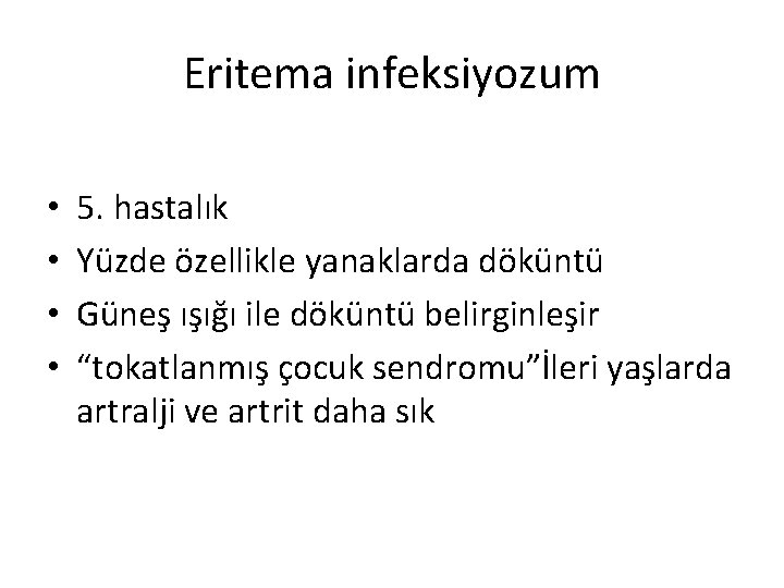 Eritema infeksiyozum • • 5. hastalık Yüzde özellikle yanaklarda döküntü Güneş ışığı ile döküntü