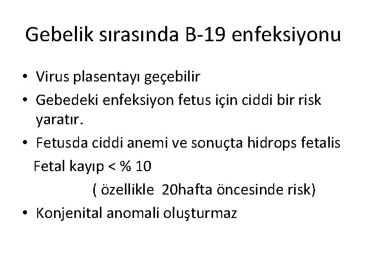 Gebelik sırasında B-19 enfeksiyonu • Virus plasentayı geçebilir • Gebedeki enfeksiyon fetus için ciddi