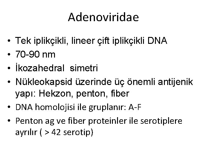 Adenoviridae • • Tek iplikçikli, lineer çift iplikçikli DNA 70 -90 nm İkozahedral simetri