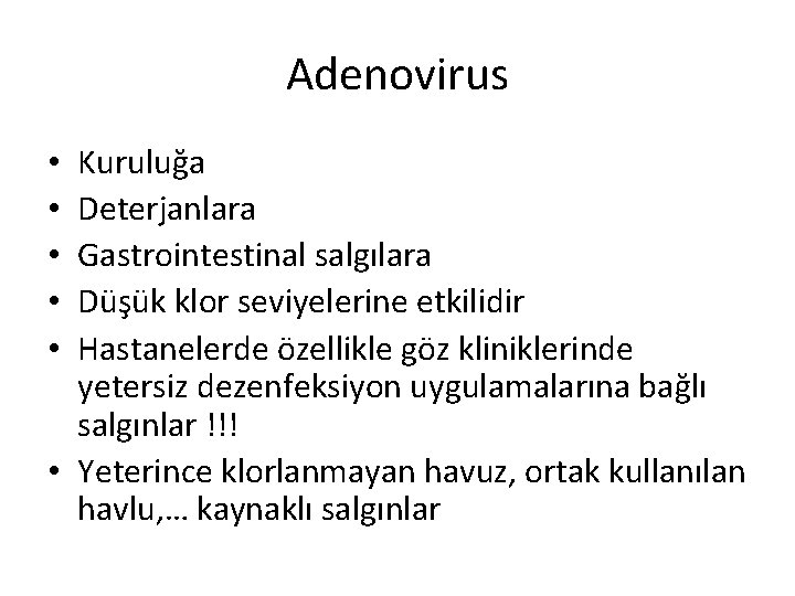 Adenovirus Kuruluğa Deterjanlara Gastrointestinal salgılara Düşük klor seviyelerine etkilidir Hastanelerde özellikle göz kliniklerinde yetersiz