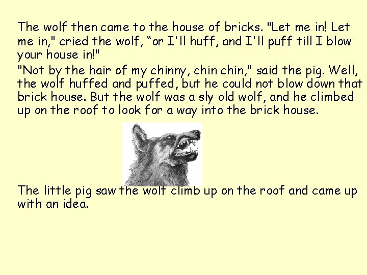  The wolf then came to the house of bricks. "Let me in! Let