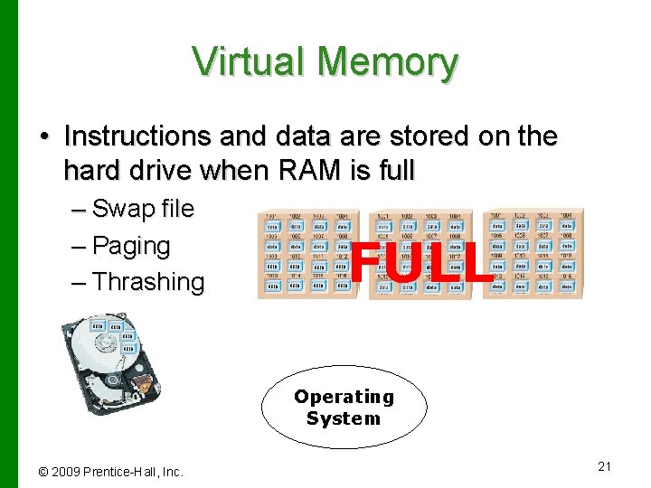 Virtual Memory • Instructions and data are stored on the hard drive when RAM