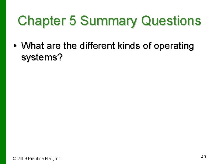 Chapter 5 Summary Questions • What are the different kinds of operating systems? ©