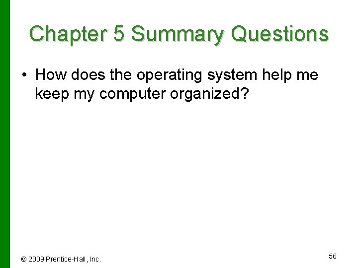 Chapter 5 Summary Questions • How does the operating system help me keep my