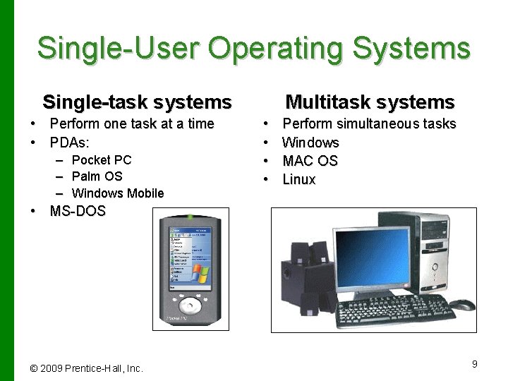 Single-User Operating Systems Single-task systems • Perform one task at a time • PDAs: