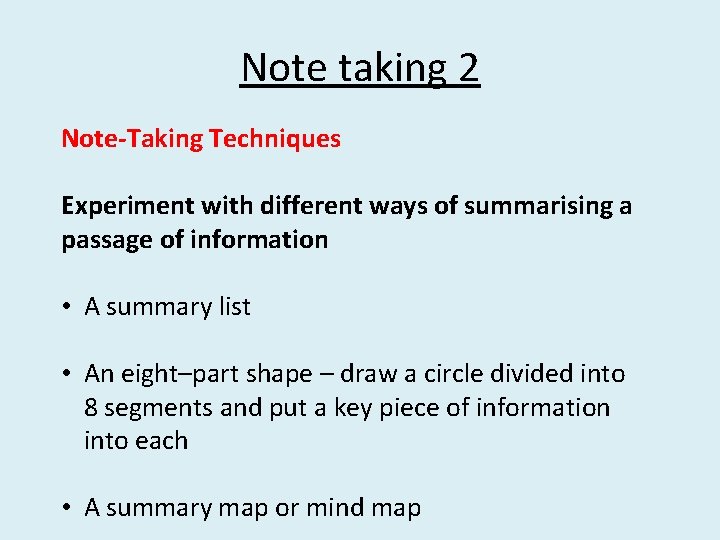 Note taking 2 Note-Taking Techniques  Experiment with different ways of summarising a passage of