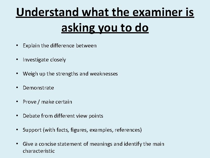 Understand what the examiner is asking you to do • Explain the difference between