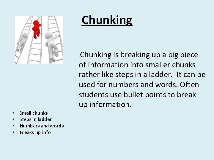 Chunking is breaking up a big piece of information into smaller chunks rather like