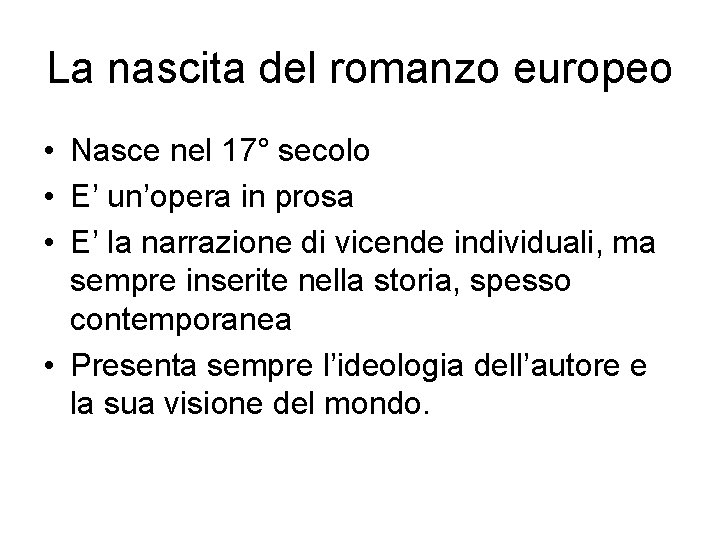 La nascita del romanzo europeo • Nasce nel 17° secolo • E’ un’opera in