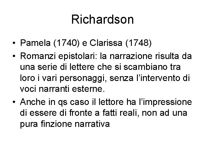 Richardson • Pamela (1740) e Clarissa (1748) • Romanzi epistolari: la narrazione risulta da