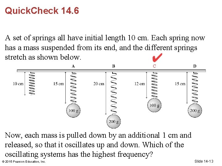 Quick. Check 14. 6 A set of springs all have initial length 10 cm.