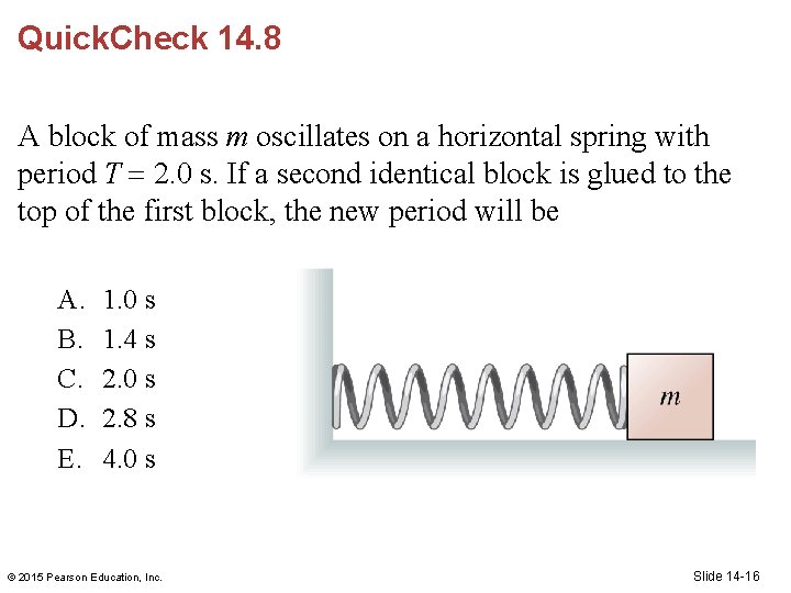 Quick. Check 14. 8 A block of mass m oscillates on a horizontal spring